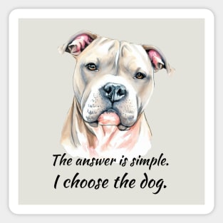 I Choose the Dog - Pitbull Sticker